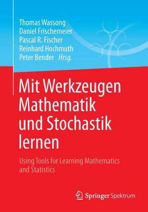 Mit Werkzeugen Mathematik und Stochastik lernen – Using Tools for Learning Mathematics and Statistics de Thomas Wassong