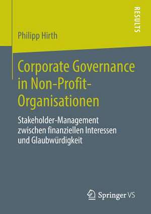 Corporate Governance in Non-Profit-Organisationen: Stakeholder-Management zwischen finanziellen Interessen und Glaubwürdigkeit de Philipp Hirth