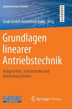 Grundlagen linearer Antriebstechnik: Hubgetriebe, Stellantriebe und Elektrohubzylinder de Grob GmbH Antriebstechnik