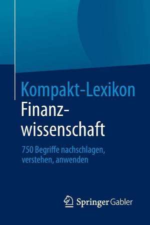 Kompakt-Lexikon Finanzwissenschaft: 750 Begriffe nachschlagen, verstehen, anwenden de Springer Fachmedien Wiesbaden