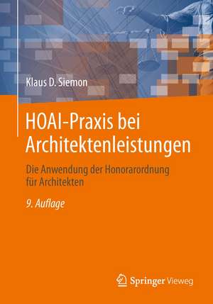 HOAI-Praxis bei Architektenleistungen: Die Anwendung der Honorarordnung für Architekten de Klaus D. Siemon