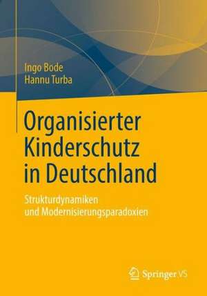 Organisierter Kinderschutz in Deutschland: Strukturdynamiken und Modernisierungsparadoxien de Ingo Bode