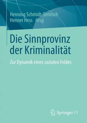 Die Sinnprovinz der Kriminalität: Zur Dynamik eines sozialen Feldes de Henning Schmidt-Semisch