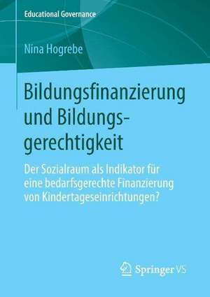 Bildungsfinanzierung und Bildungsgerechtigkeit: Der Sozialraum als Indikator für eine bedarfsgerechte Finanzierung von Kindertageseinrichtungen? de Nina Hogrebe