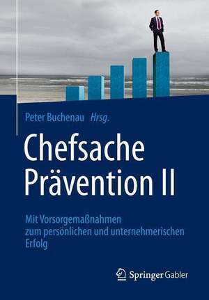 Chefsache Prävention II: Mit Vorsorgemaßnahmen zum persönlichen und unternehmerischen Erfolg de Peter Buchenau