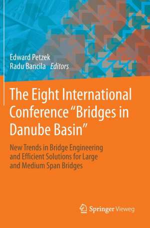 The Eight International Conference "Bridges in Danube Basin": New Trends in Bridge Engineering and Efficient Solutions for Large and Medium Span Bridges de Edward Petzek