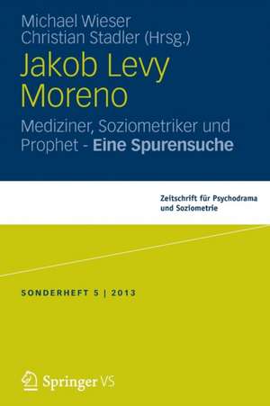 Jakob Levi Moreno: Mediziner, Soziometriker und Prophet – Eine Spurensuche de Michael Wieser