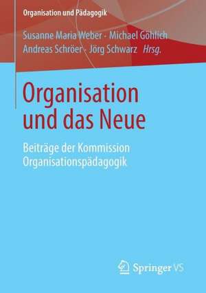 Organisation und das Neue: Beiträge der Kommission Organisationspädagogik de Susanne Maria Weber