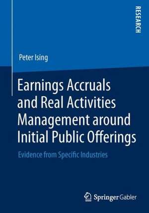 Earnings Accruals and Real Activities Management around Initial Public Offerings: Evidence from Specific Industries de Peter Ising