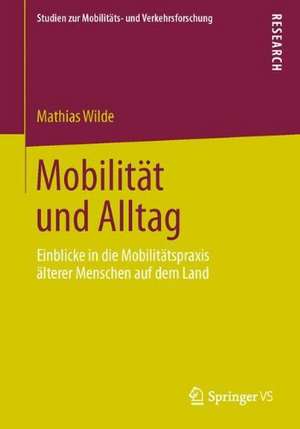 Mobilität und Alltag: Einblicke in die Mobilitätspraxis älterer Menschen auf dem Land de Mathias Wilde