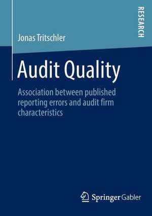 Audit Quality: Association between published reporting errors and audit firm characteristics de Jonas Tritschler