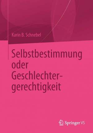 Selbstbestimmung oder Geschlechtergerechtigkeit de Karin B. Schnebel