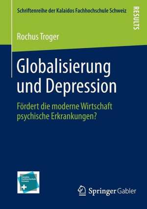 Globalisierung und Depression: Fördert die moderne Wirtschaft psychische Erkrankungen? de Rochus Troger