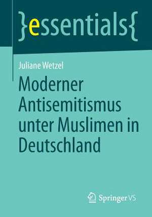 Moderner Antisemitismus unter Muslimen in Deutschland de Juliane Wetzel