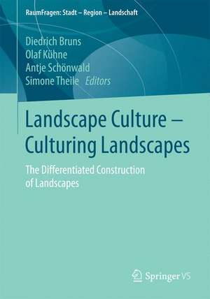 Landscape Culture - Culturing Landscapes: The Differentiated Construction of Landscapes de Diedrich Bruns