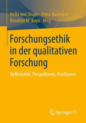 Forschungsethik in der qualitativen Forschung: Reflexivität, Perspektiven, Positionen de Hella von Unger