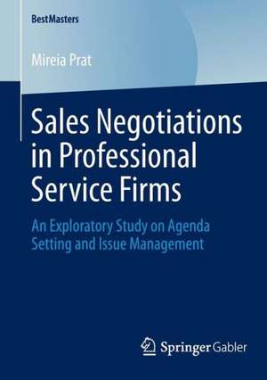 Sales Negotiations in Professional Service Firms: An Exploratory Study on Agenda Setting and Issue Management de Mireia Prat