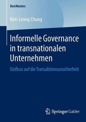 Informelle Governance in transnationalen Unternehmen: Einfluss auf die Transaktionsunsicherheit de Kim-Leong Chung