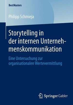 Storytelling in der internen Unternehmenskommunikation: Eine Untersuchung zur organisationalen Wertevermittlung de Philipp Schmieja