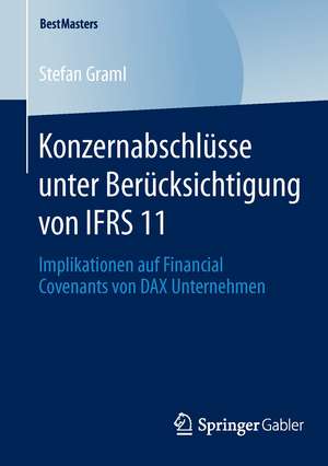 Konzernabschlüsse unter Berücksichtigung von IFRS 11: Implikationen auf Financial Covenants von DAX Unternehmen de Stefan Graml