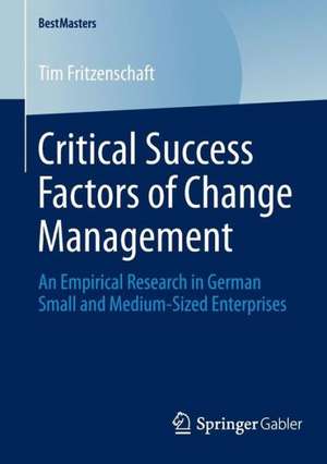 Critical Success Factors of Change Management: An Empirical Research in German Small and Medium-Sized Enterprises de Tim Fritzenschaft