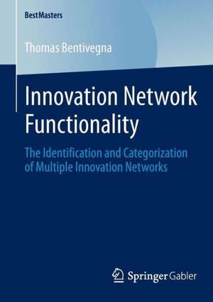 Innovation Network Functionality: The Identification and Categorization of Multiple Innovation Networks de Thomas Bentivegna