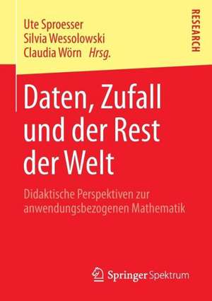 Daten, Zufall und der Rest der Welt: Didaktische Perspektiven zur anwendungsbezogenen Mathematik de Ute Sproesser