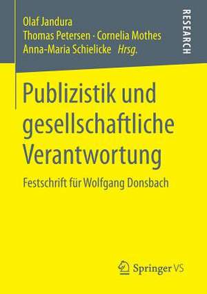 Publizistik und gesellschaftliche Verantwortung: Festschrift für Wolfgang Donsbach de Olaf Jandura