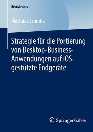 Strategie für die Portierung von Desktop-Business-Anwendungen auf iOS-gestützte Endgeräte de Matthias Schmitz