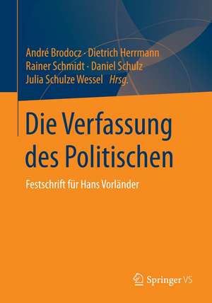 Die Verfassung des Politischen: Festschrift für Hans Vorländer de André Brodocz