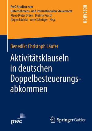 Aktivitätsklauseln in deutschen Doppelbesteuerungsabkommen: Rechtsfragen und steuerrechtliche Bedeutung de Benedikt Christoph Läufer