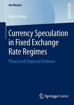 Currency Speculation in Fixed Exchange Rate Regimes: Theory and Empirical Evidence de Anja Zenker