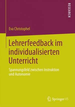 Lehrerfeedback im individualisierten Unterricht: Spannungsfeld zwischen Instruktion und Autonomie de Eva Christophel