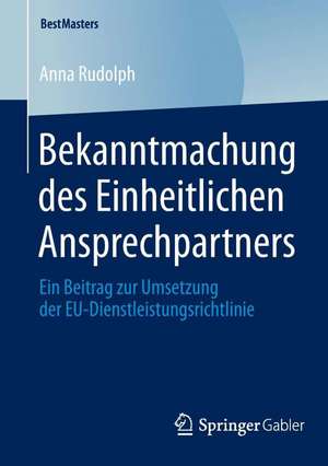 Bekanntmachung des Einheitlichen Ansprechpartners: Ein Beitrag zur Umsetzung der EU-Dienstleistungsrichtlinie de Anna Rudolph