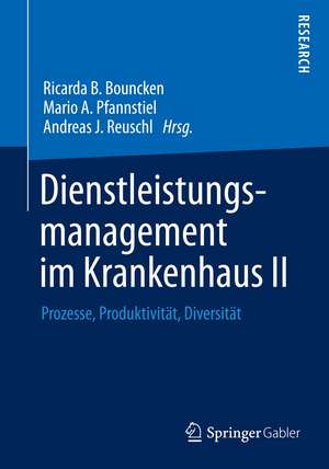 Dienstleistungsmanagement im Krankenhaus II: Prozesse, Produktivität, Diversität de Ricarda B. Bouncken