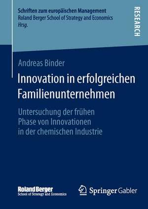 Innovation in erfolgreichen Familienunternehmen: Untersuchung der frühen Phase von Innovationen in der chemischen Industrie de Andreas Binder