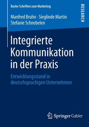 Integrierte Kommunikation in der Praxis: Entwicklungsstand in deutschsprachigen Unternehmen de Manfred Bruhn