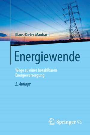 Energiewende: Wege zu einer bezahlbaren Energieversorgung de Klaus-Dieter Maubach