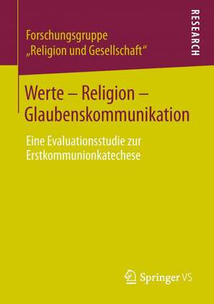 Werte - Religion - Glaubenskommunikation: Eine Evaluationsstudie zur Erstkommunionkatechese de Forschungsgruppe „Religion und Gesellschaft“