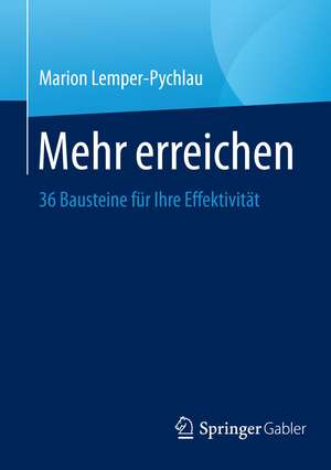 Mehr erreichen: 36 Bausteine für Ihre Effektivität de Marion Lemper-Pychlau