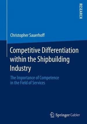 Competitive Differentiation within the Shipbuilding Industry: The Importance of Competence in the Field of Services de Christopher Sauerhoff