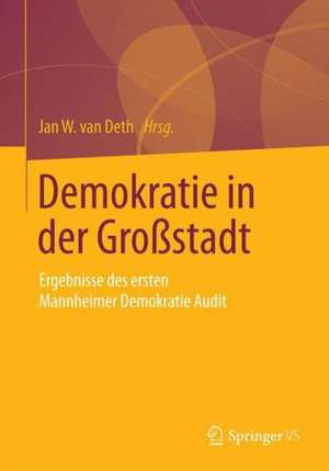 Demokratie in der Großstadt: Ergebnisse des ersten Mannheimer Demokratie Audit de Jan W. van Deth