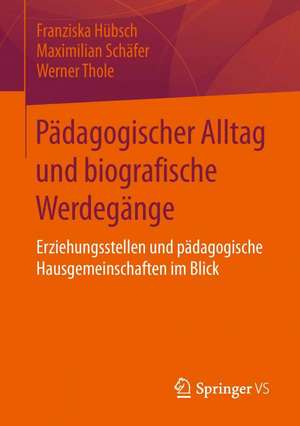 Pädagogischer Alltag und biografische Werdegänge: Erziehungsstellen und pädagogische Hausgemeinschaften im Blick de Franziska Hübsch