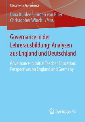 Governance in der Lehrerausbildung: Analysen aus England und Deutschland: Governance in Initial Teacher Education: Perspectives on England and Germany de Dina Kuhlee