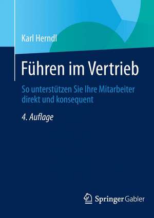 Führen im Vertrieb: So unterstützen Sie Ihre Mitarbeiter direkt und konsequent de Karl Herndl