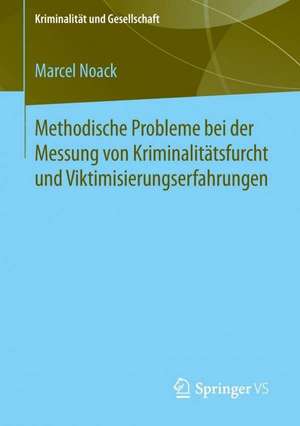 Methodische Probleme bei der Messung von Kriminalitätsfurcht und Viktimisierungserfahrungen de Marcel Noack