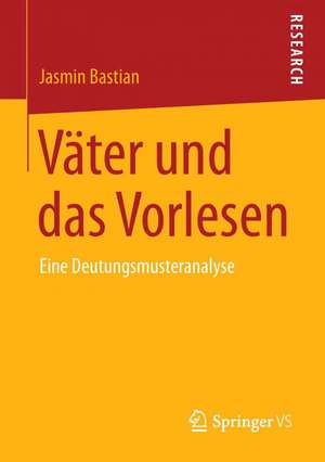 Väter und das Vorlesen: Eine Deutungsmusteranalyse de Jasmin Bastian