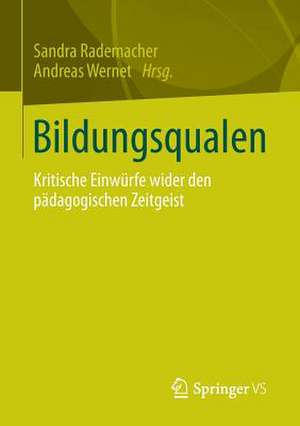 Bildungsqualen: Kritische Einwürfe wider den pädagogischen Zeitgeist de Sandra Rademacher