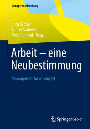 Arbeit – eine Neubestimmung: Managementforschung 24 de Jörg Sydow