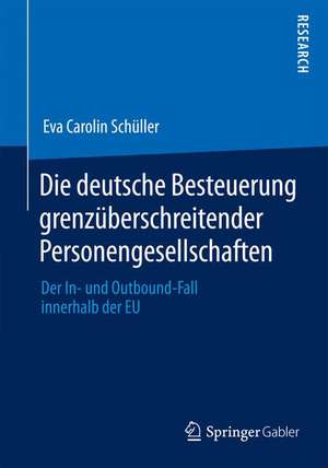 Die deutsche Besteuerung grenzüberschreitender Personengesellschaften: Der In- und Outbound-Fall innerhalb der EU de Eva Carolin Schüller